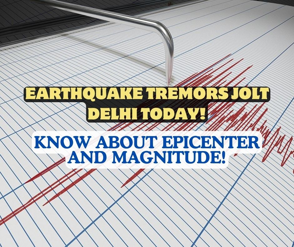 Earthquake Tremors Jolt Delhi Today