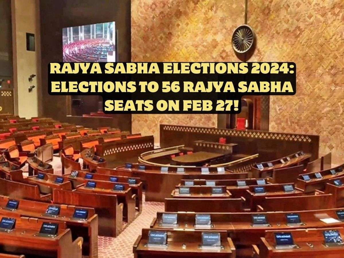 Elections to 56 Rajya Sabha Seats On Feb 27